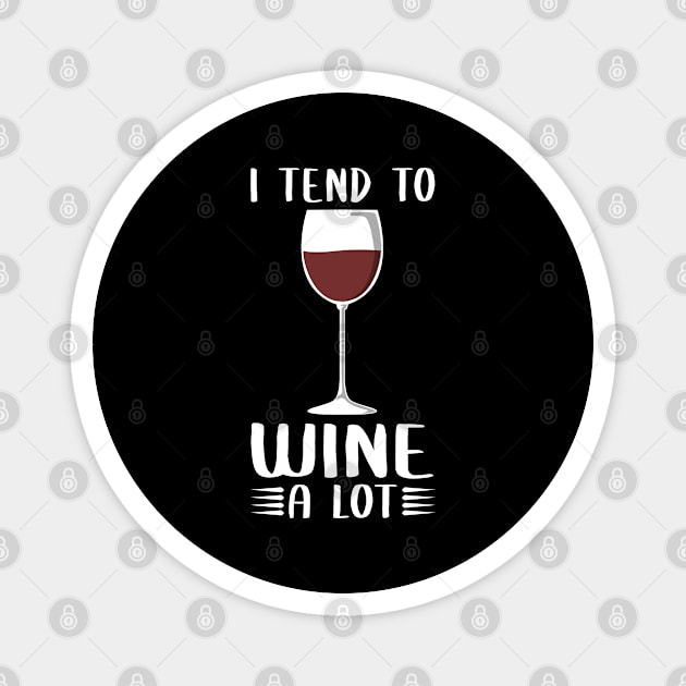 I Tend To Wine A Lot - Wine Drinker Magnet by Streetwear KKS